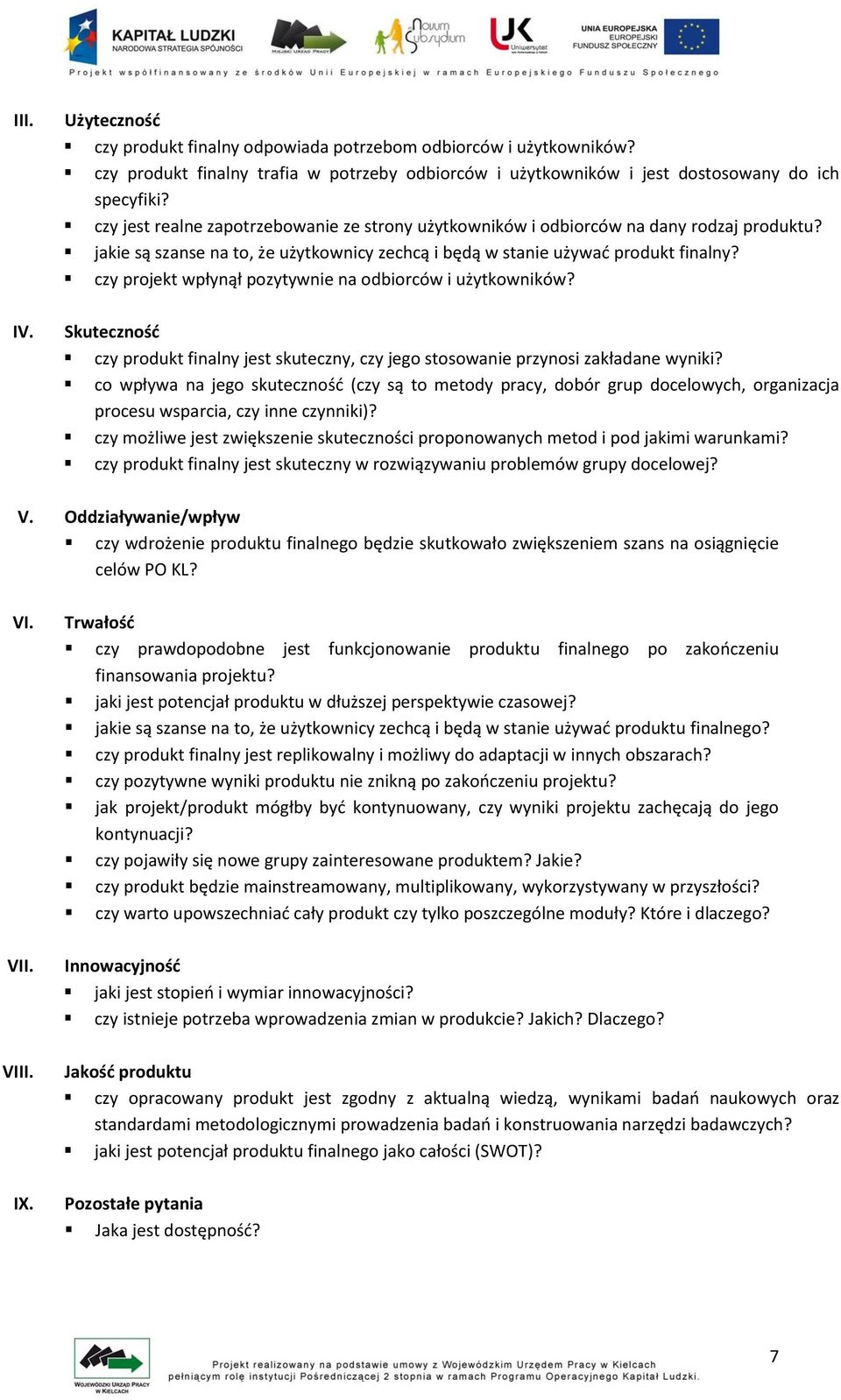 czy projekt wpłynął pozytywnie na odbiorców i użytkowników? Skuteczność czy produkt finalny jest skuteczny, czy jego stosowanie przynosi zakładane wyniki?