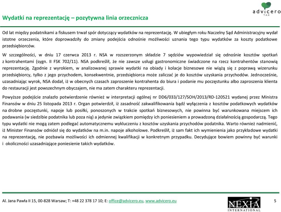 W szczególności, w dniu 17 czerwca 2013 r. NSA w rozszerzonym składzie 7 sędziów wypowiedział się odnośnie kosztów spotkań z kontrahentami (sygn. II FSK 702/11).