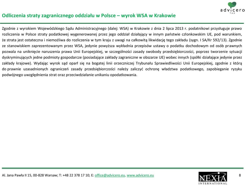 niemożliwa do rozliczenia w tym kraju z uwagi na całkowitą likwidację tego zakładu (sygn. I SA/Kr 592/13).