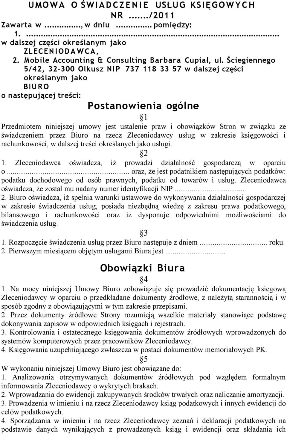 Ściegiennego 5/42, 32-300 Olkusz NIP 737 118 33 57 w dalszej części określanym jako BIU R O o następującej treści: Postanowienia ogólne 1 Przedmiotem niniejszej umowy jest ustalenie praw i obowiązków