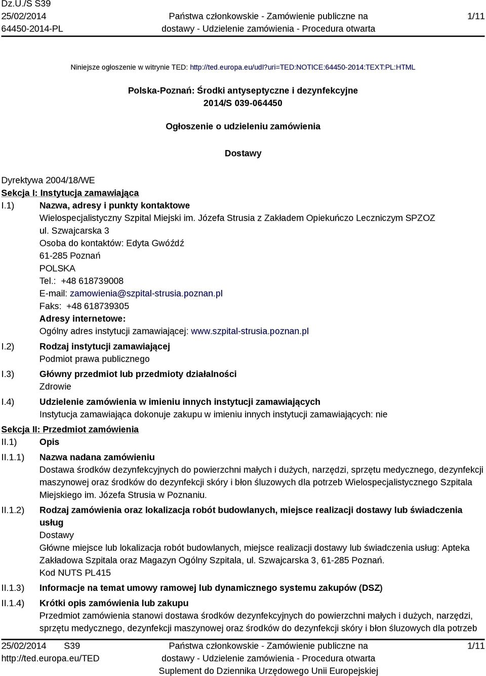 zamawiająca I.1) Nazwa, adresy i punkty kontaktowe Wielospecjalistyczny Szpital Miejski im. Józefa Strusia z Zakładem Opiekuńczo Leczniczym SPZOZ ul.