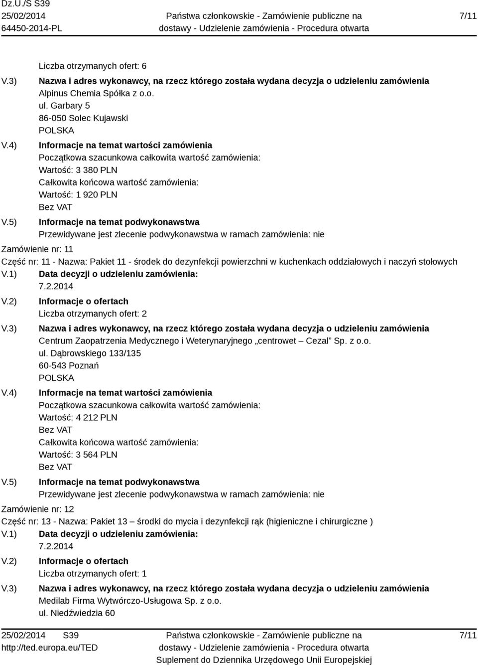 kuchenkach oddziałowych i naczyń stołowych Liczba otrzymanych ofert: 2 Centrum Zaopatrzenia Medycznego i Weterynaryjnego centrowet Cezal Sp. z o.o. ul.