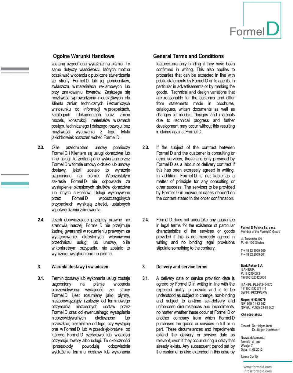 Zastrzega się możliwość wprowadzania nieuciążliwych dla Klienta zmian technicznych i wzorniczych w stosunku do informacji w prospektach, katalogach i dokumentach oraz zmian modelu, konstrukcji i