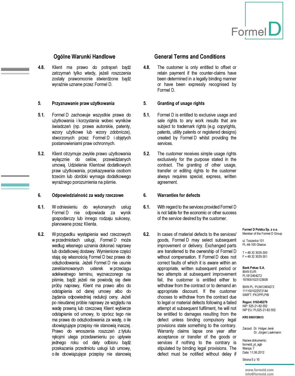 prawa autorskie, patenty, wzory użytkowe lub wzory zdobnicze), stworzonych przez Formel D i objętych postanowieniami praw ochronnych. 5.2.