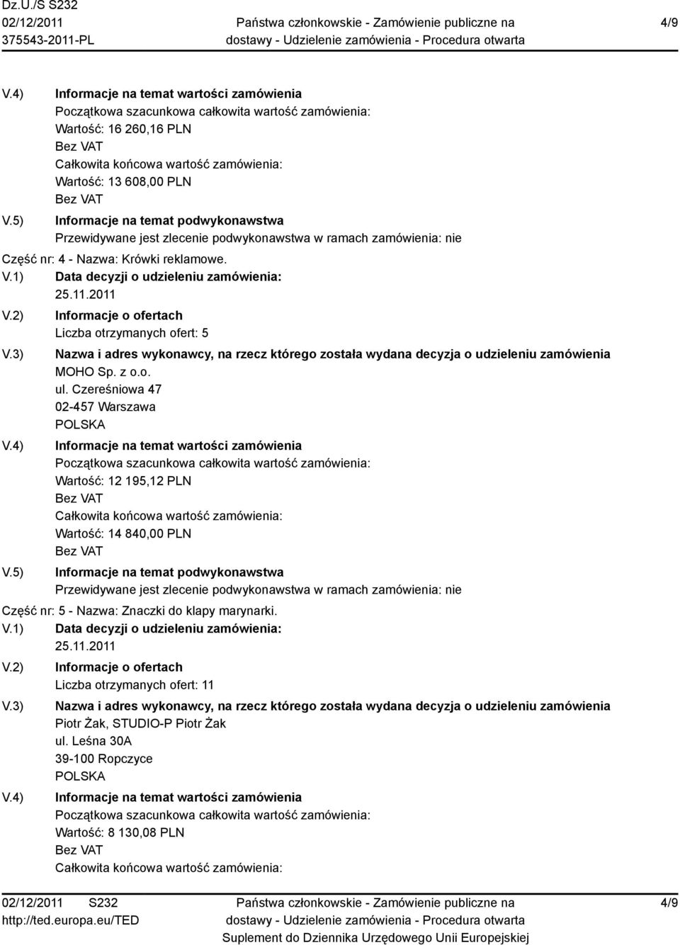 Czereśniowa 47 02-457 Warszawa Wartość: 12 195,12 PLN Wartość: 14 840,00 PLN Część nr: 5 -