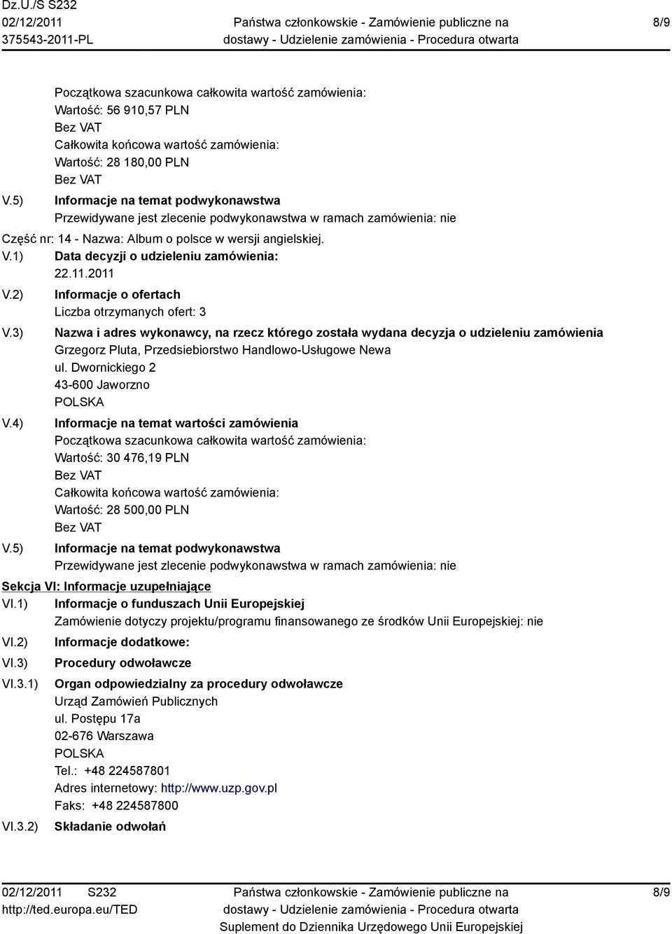 Dwornickiego 2 43-600 Jaworzno Wartość: 30 476,19 PLN Wartość: 28 500,00 PLN Sekcja VI: Informacje uzupełniające VI.