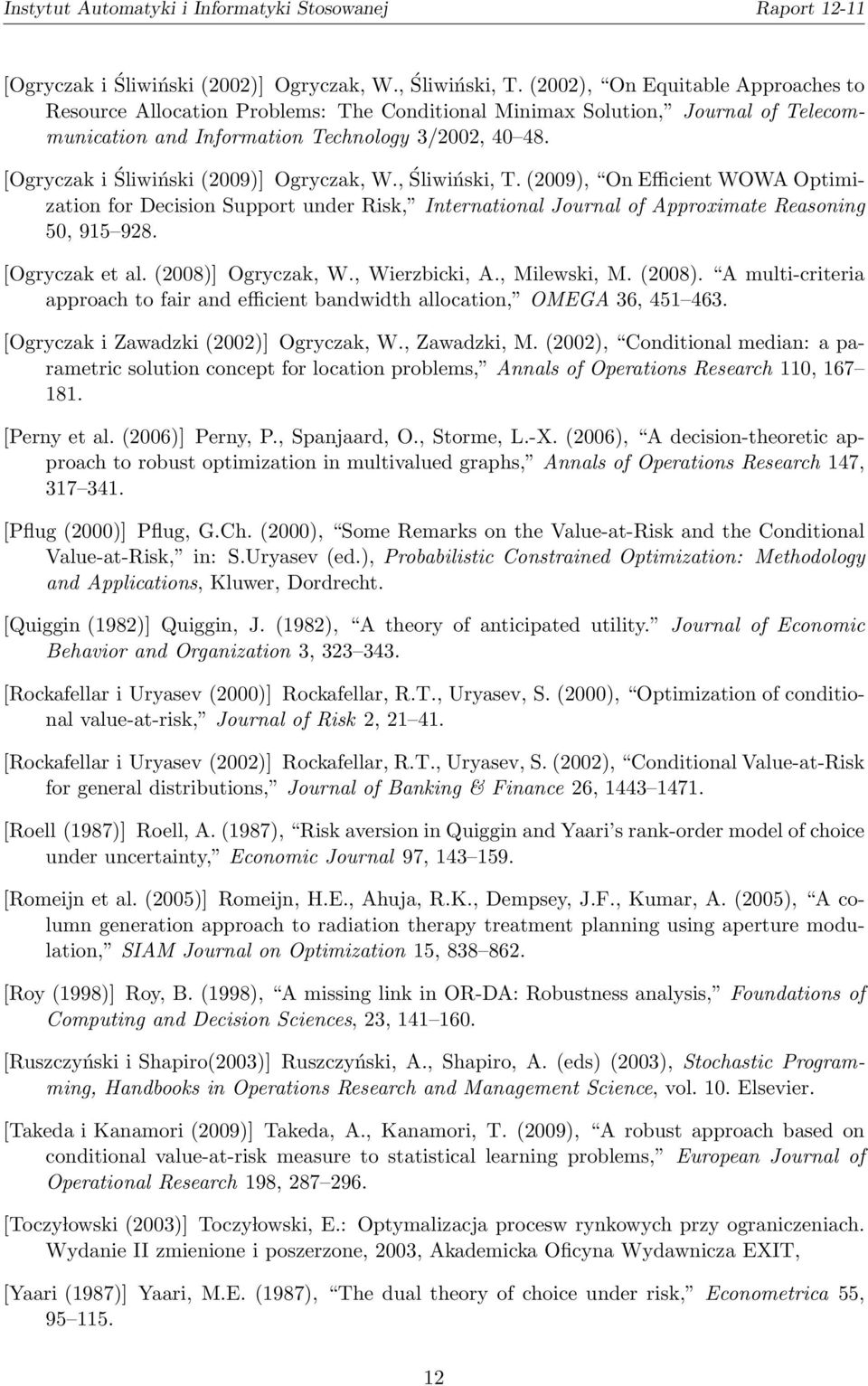 [Ogryczak i Śliwiński (2009)] Ogryczak, W., Śliwiński, T. (2009), On Efficient WOWA Optimization for Decision Support under Risk, International Journal of Approximate Reasoning 50, 915 928.