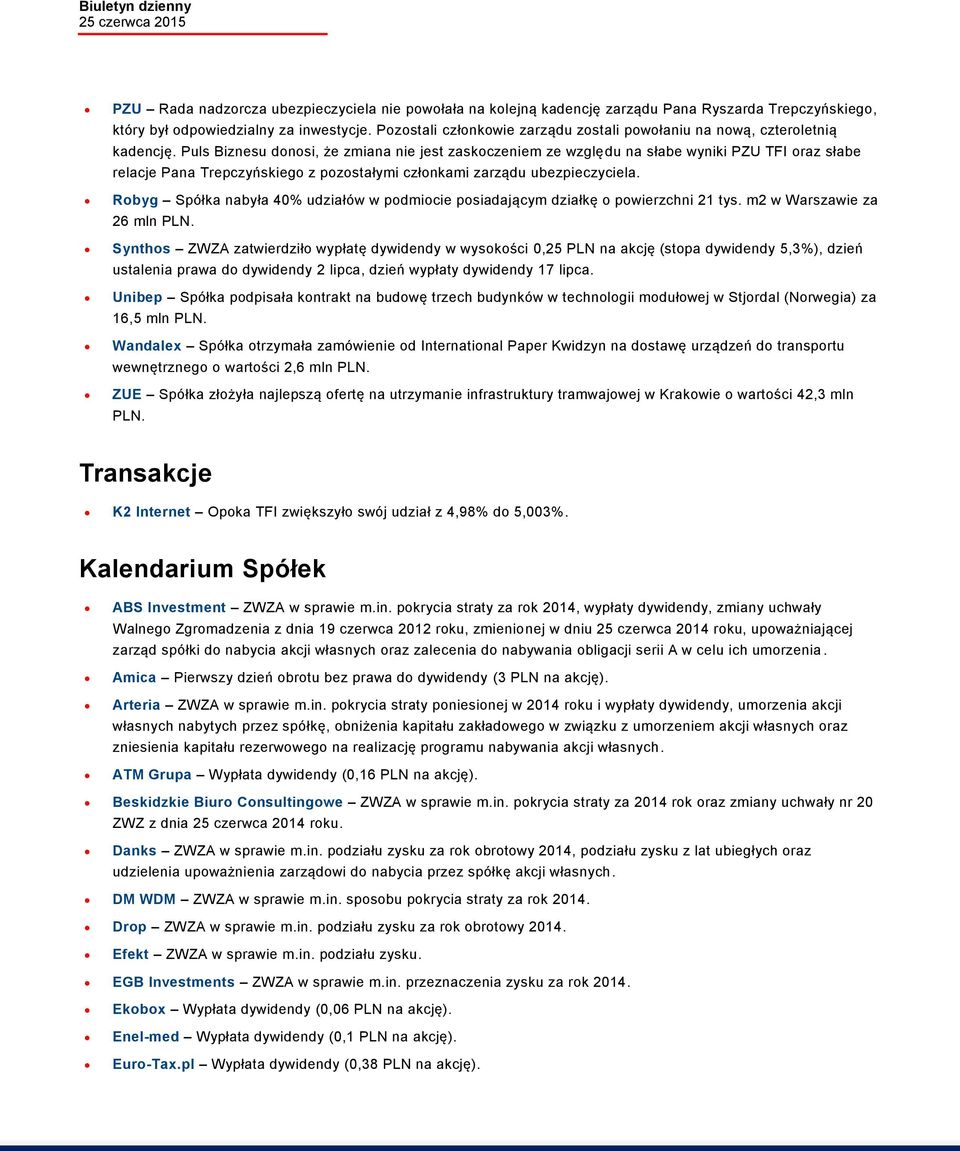 Puls Biznesu donosi, że zmiana nie jest zaskoczeniem ze względu na słabe wyniki PZU TFI oraz słabe relacje Pana Trepczyńskiego z pozostałymi członkami zarządu ubezpieczyciela.