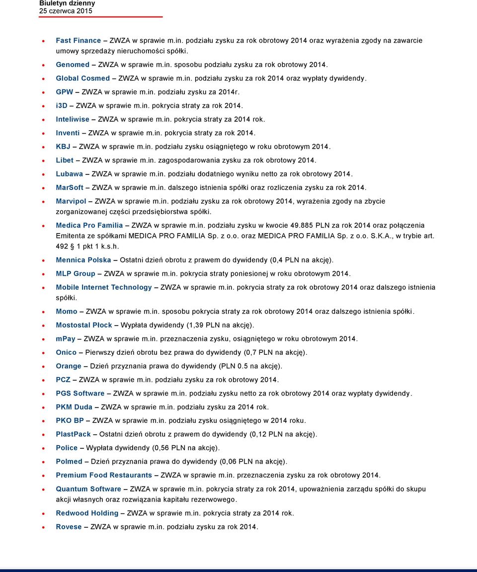 Inteliwise ZWZA w sprawie m.in. pokrycia straty za 2014 rok. Inventi ZWZA w sprawie m.in. pokrycia straty za rok 2014. KBJ ZWZA w sprawie m.in. podziału zysku osiągniętego w roku obrotowym 2014.