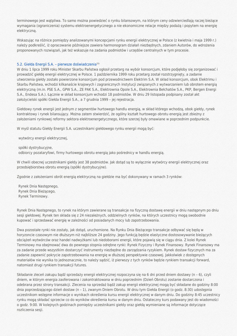 energię elektryczną. Wskazując na różnice pomiędzy analizowanymi koncepcjami rynku energii elektrycznej w Polsce (z kwietnia i maja 1999 r.