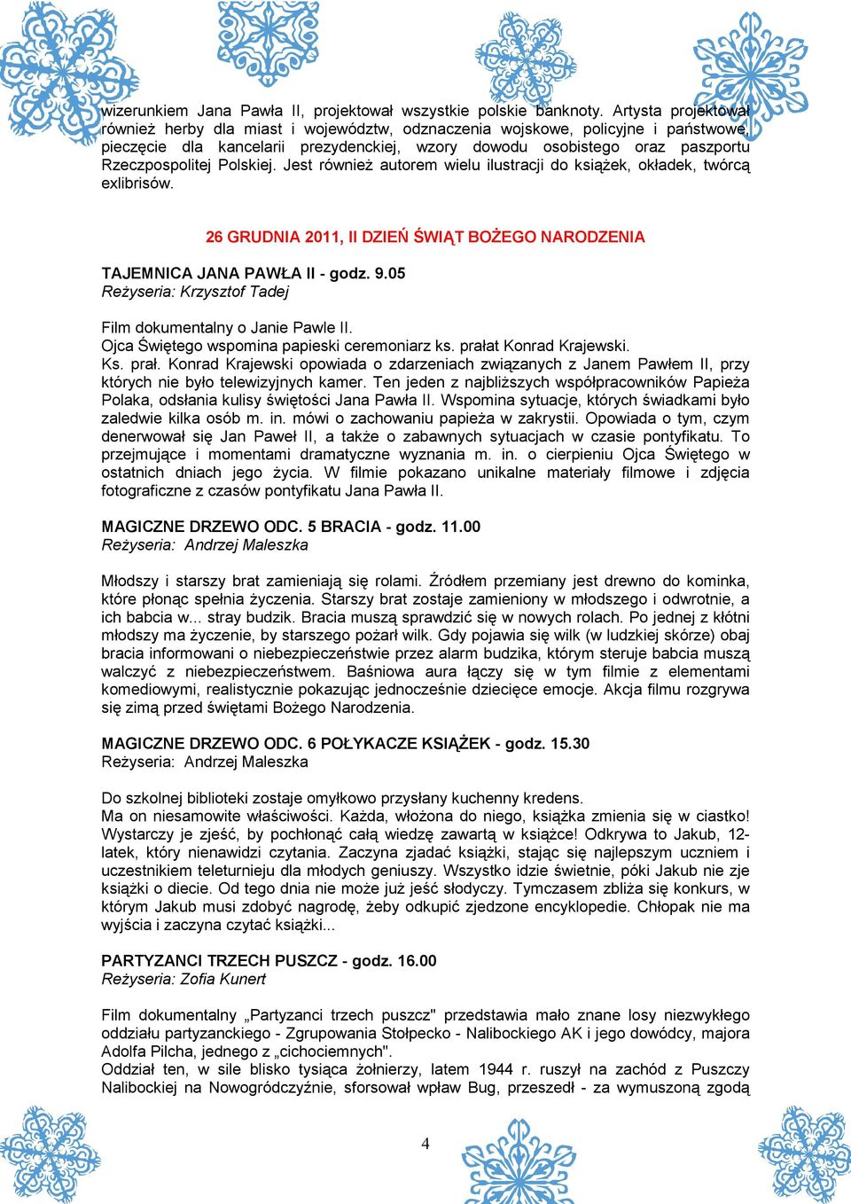 Polskiej. Jest równieŝ autorem wielu ilustracji do ksiąŝek, okładek, twórcą exlibrisów. 26 GRUDNIA 2011, II DZIEŃ ŚWIĄT BOśEGO NARODZENIA TAJEMNICA JANA PAWŁA II - godz. 9.