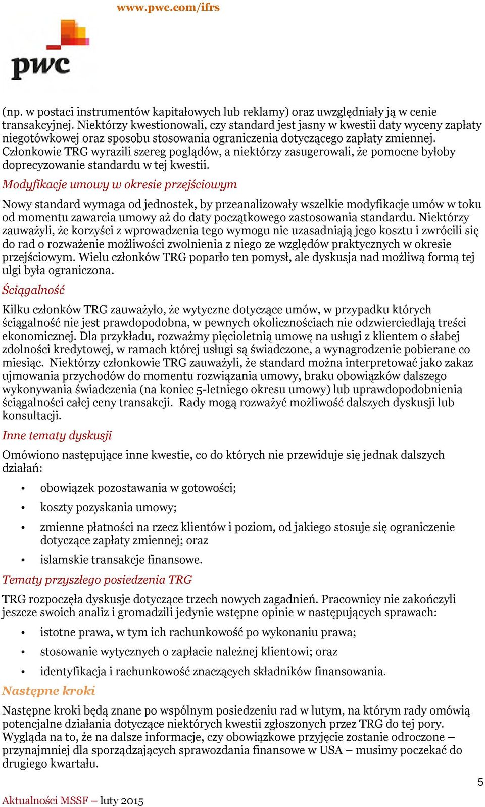 Członkowie TRG wyrazili szereg poglądów, a niektórzy zasugerowali, że pomocne byłoby doprecyzowanie standardu w tej kwestii.