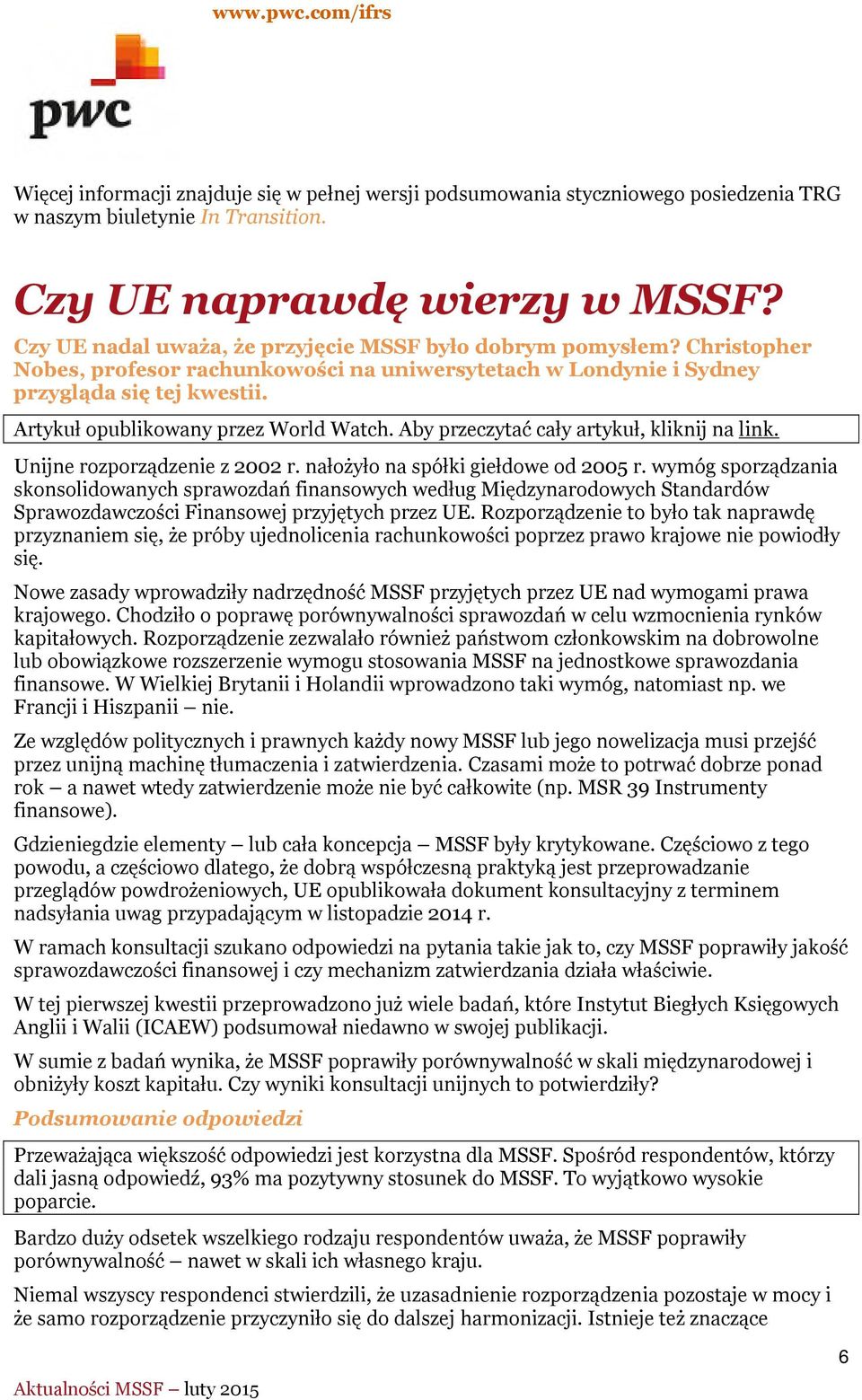 Artykuł opublikowany przez World Watch. Aby przeczytać cały artykuł, kliknij na link. Unijne rozporządzenie z 2002 r. nałożyło na spółki giełdowe od 2005 r.