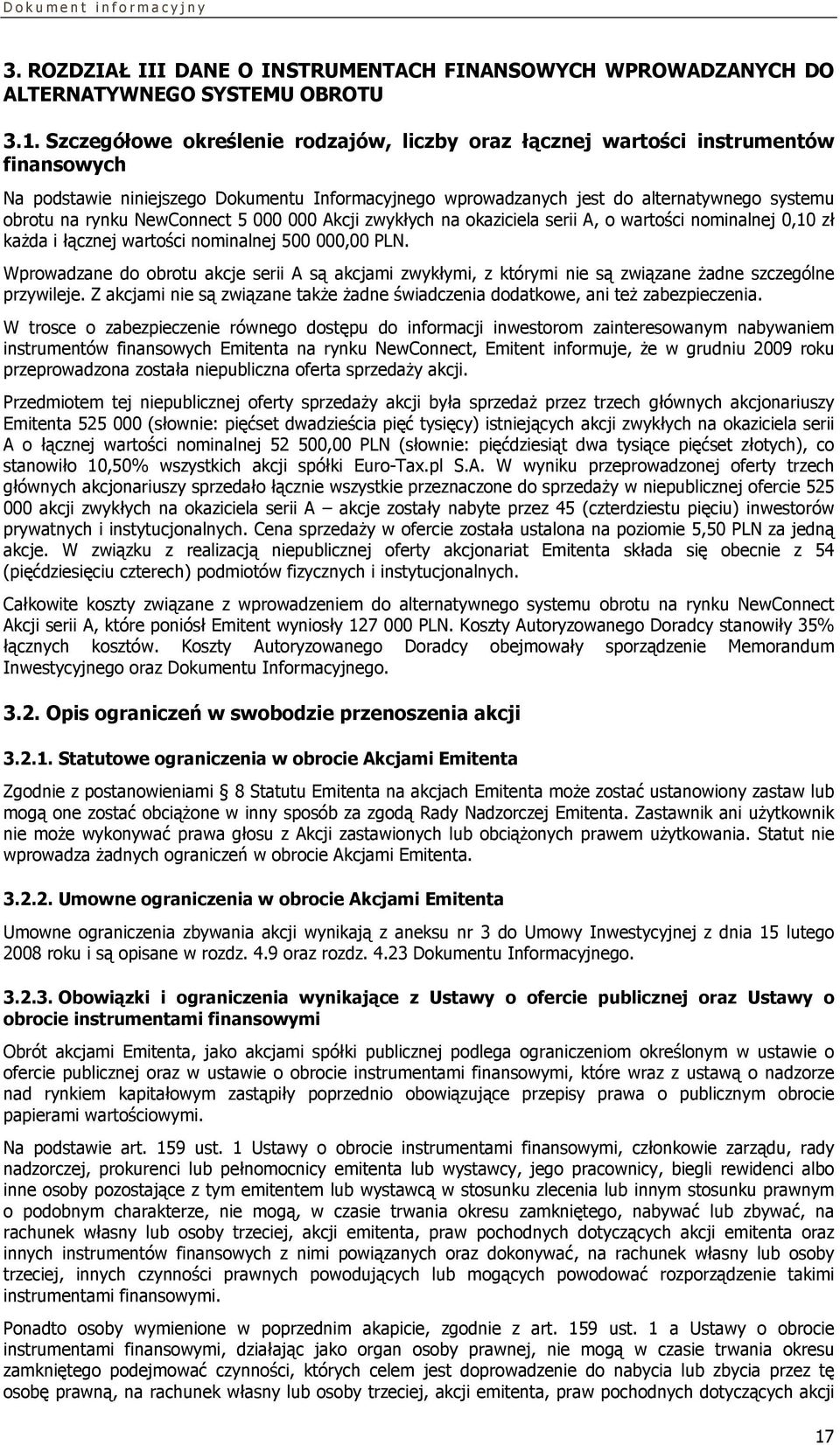 NewConnect 5 000 000 Akcji zwykłych na okaziciela serii A, o wartości nominalnej 0,10 zł każda i łącznej wartości nominalnej 500 000,00 PLN.