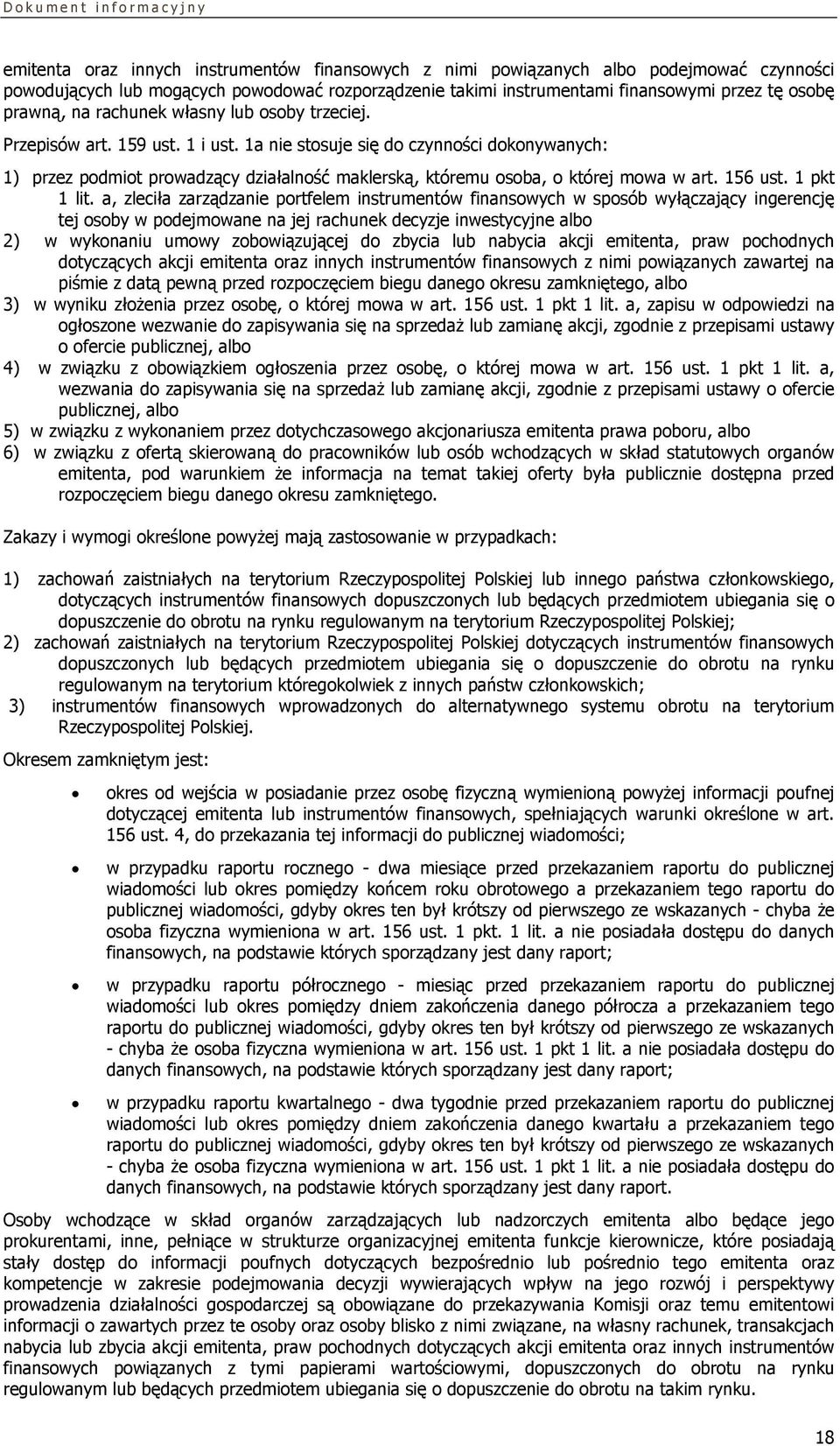 1a nie stosuje się do czynności dokonywanych: 1) przez podmiot prowadzący działalność maklerską, któremu osoba, o której mowa w art. 156 ust. 1 pkt 1 lit.