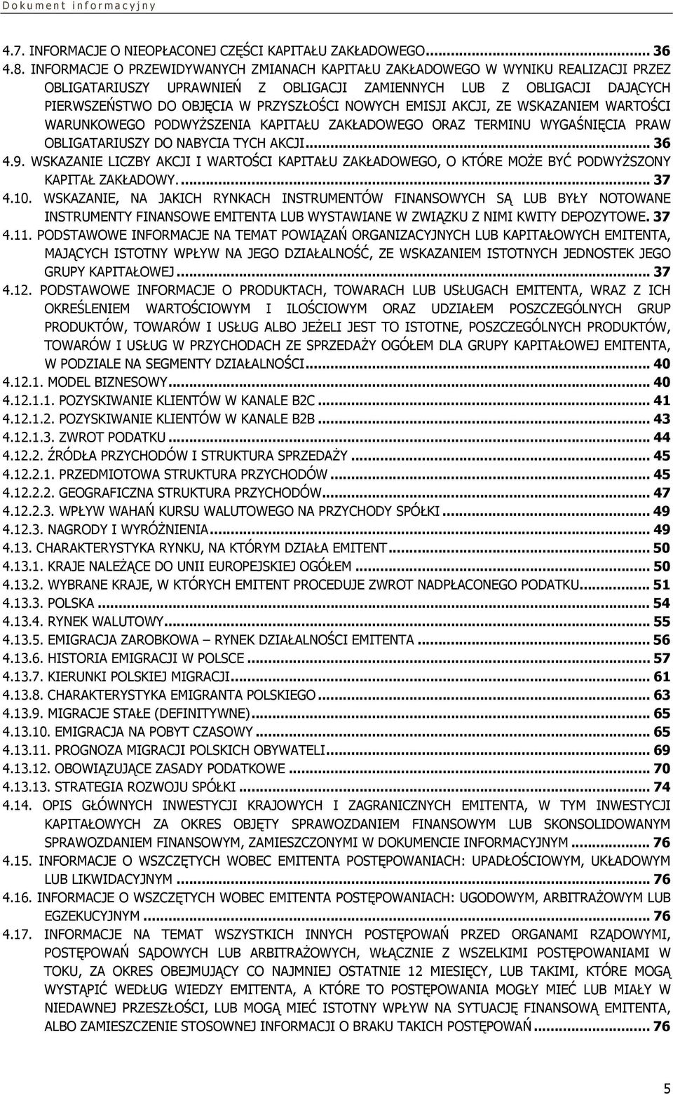 NOWYCH EMISJI AKCJI, ZE WSKAZANIEM WARTOŚCI WARUNKOWEGO PODWYŻSZENIA KAPITAŁU ZAKŁADOWEGO ORAZ TERMINU WYGAŚNIĘCIA PRAW OBLIGATARIUSZY DO NABYCIA TYCH AKCJI... 36 4.9.