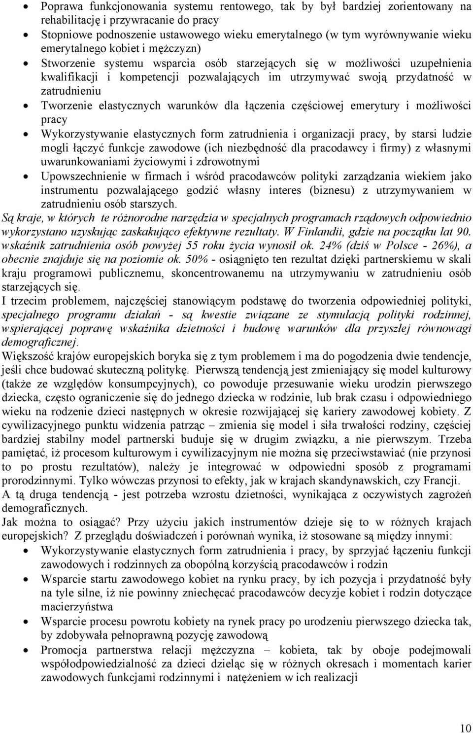 Tworzenie elastycznych warunków dla łączenia częściowej emerytury i możliwości pracy Wykorzystywanie elastycznych form zatrudnienia i organizacji pracy, by starsi ludzie mogli łączyć funkcje zawodowe