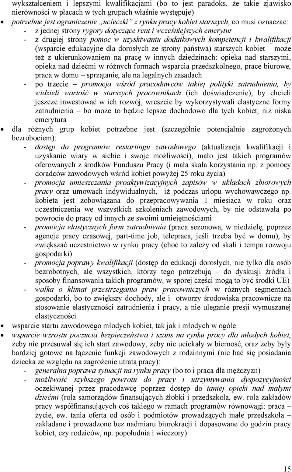 dorosłych ze strony państwa) starszych kobiet może też z ukierunkowaniem na pracę w innych dziedzinach: opieka nad starszymi, opieka nad dziećmi w różnych formach wsparcia przedszkolnego, prace