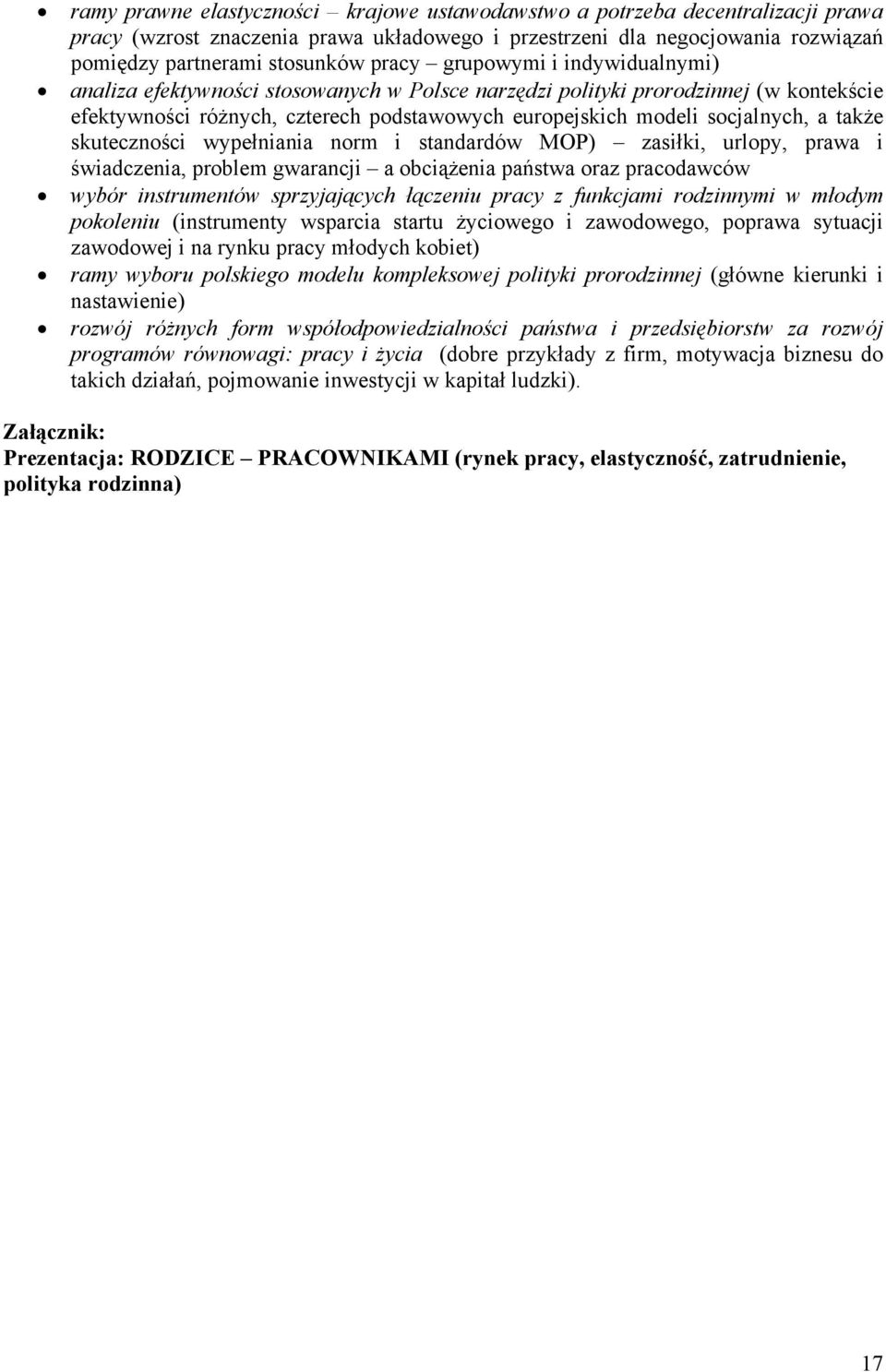 skuteczności wypełniania norm i standardów MOP) zasiłki, urlopy, prawa i świadczenia, problem gwarancji a obciążenia państwa oraz pracodawców wybór instrumentów sprzyjających łączeniu pracy z