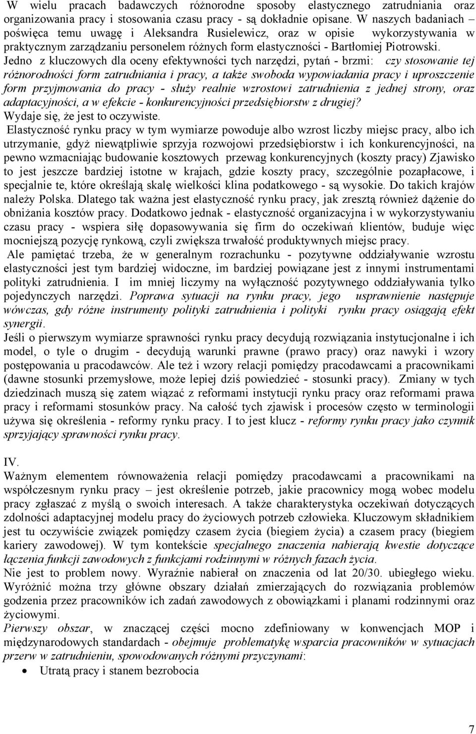 Jedno z kluczowych dla oceny efektywności tych narzędzi, pytań - brzmi: czy stosowanie tej różnorodności form zatrudniania i pracy, a także swoboda wypowiadania pracy i uproszczenie form przyjmowania