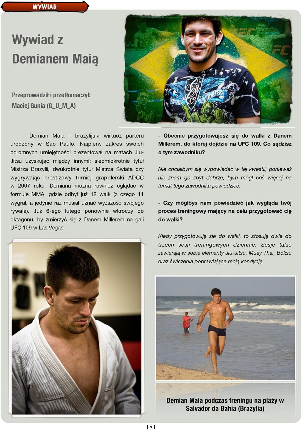 prestiżowy turniej grapplerski ADCC w 2007 roku. Demiana można również oglądać w formule MMA, gdzie odbył już 12 walk (z czego 11 wygrał, a jedynie raz musiał uznać wyższość swojego rywala).