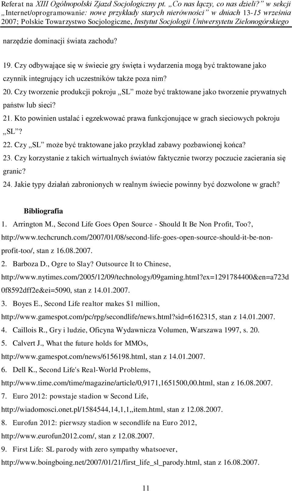 Czy SL może być traktowane jako przykład zabawy pozbawionej końca? 23. Czy korzystanie z takich wirtualnych światów faktycznie tworzy poczucie zacierania się granic? 24.