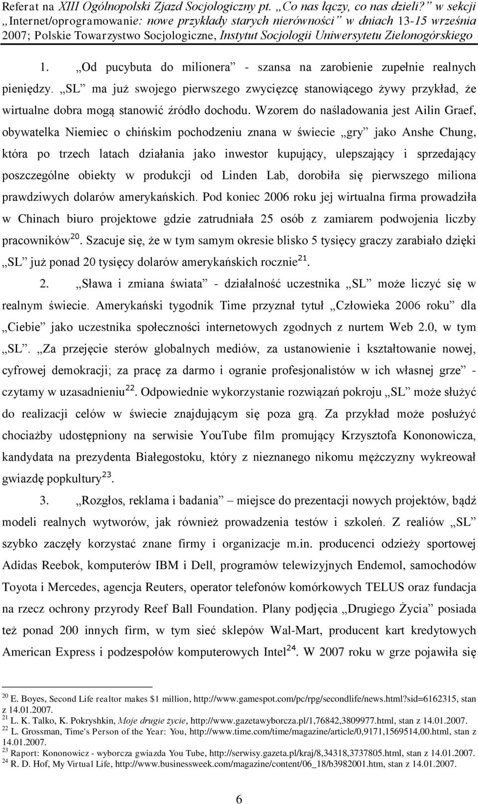 sprzedający poszczególne obiekty w produkcji od Linden Lab, dorobiła się pierwszego miliona prawdziwych dolarów amerykańskich.