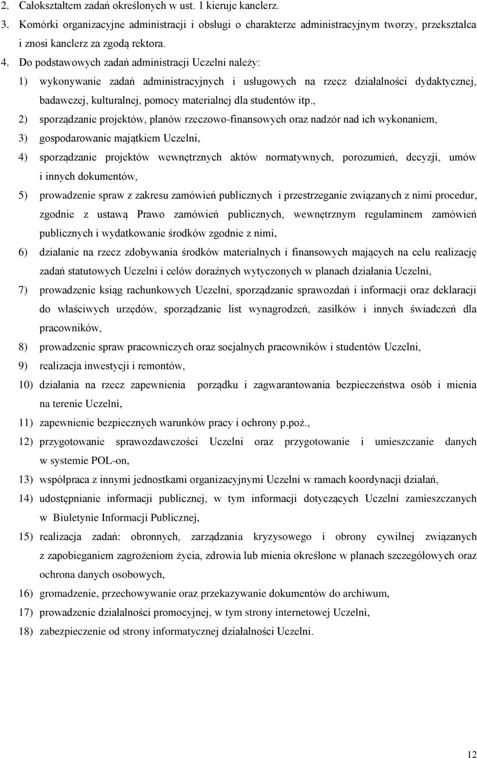 itp., 2) sporządzanie projektów, planów rzeczowo-finansowych oraz nadzór nad ich wykonaniem, 3) gospodarowanie majątkiem Uczelni, 4) sporządzanie projektów wewnętrznych aktów normatywnych,