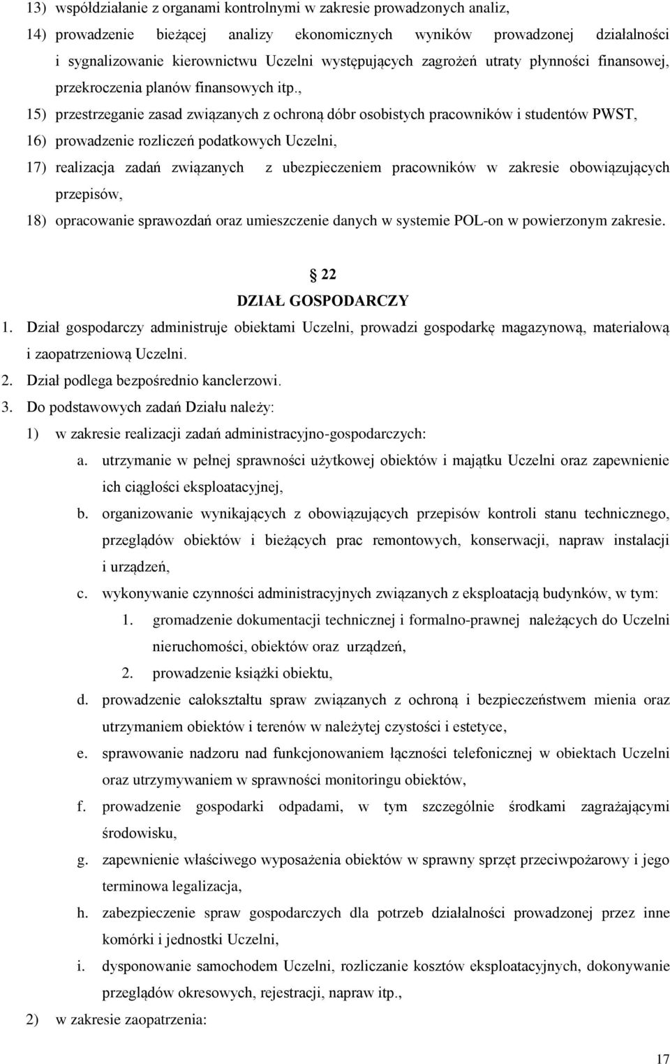 , 15) przestrzeganie zasad związanych z ochroną dóbr osobistych pracowników i studentów PWST, 16) prowadzenie rozliczeń podatkowych Uczelni, 17) realizacja zadań związanych z ubezpieczeniem