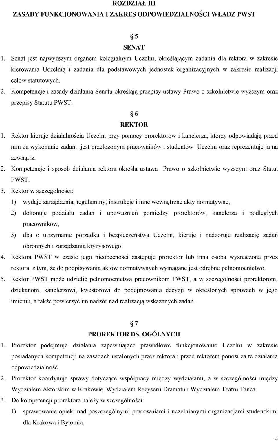 statutowych. 2. Kompetencje i zasady działania Senatu określają przepisy ustawy Prawo o szkolnictwie wyższym oraz przepisy Statutu PWST. 6 REKTOR 1.