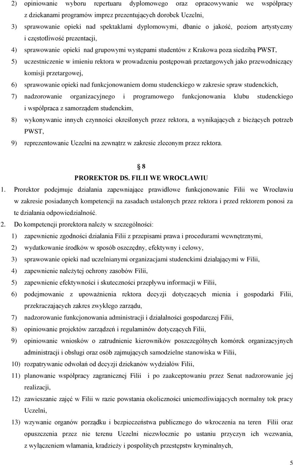 postępowań przetargowych jako przewodniczący komisji przetargowej, 6) sprawowanie opieki nad funkcjonowaniem domu studenckiego w zakresie spraw studenckich, 7) nadzorowanie organizacyjnego i