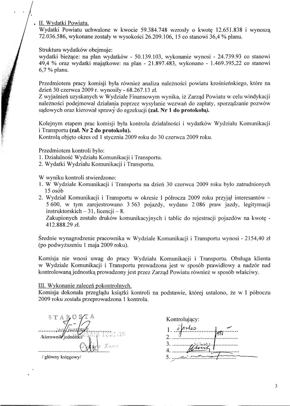 395,22 co stanowi 6,7 % planu. Przedmiotem pracy komisji była również analiza należności powiatu krośnieńskiego, które na dzień 30 czerwca 2009 r. wynosiły - 68.267.13 zł.