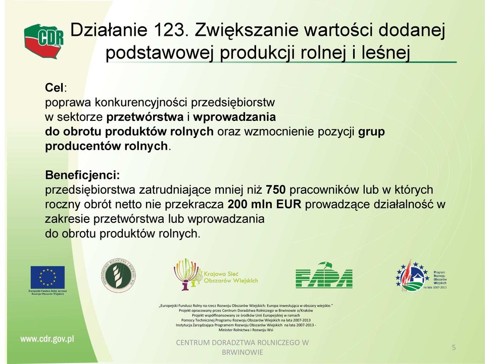 sektorze przetwórstwa i wprowadzania do obrotu produktów rolnych oraz wzmocnienie pozycji grup producentów rolnych.