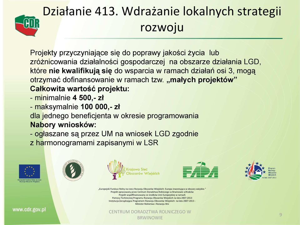 gospodarczej na obszarze działania LGD, które nie kwalifikują się do wsparcia w ramach działań osi 3, mogą otrzymać dofinansowanie