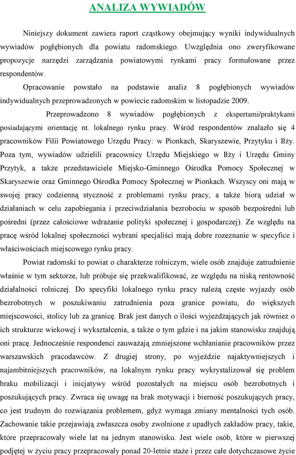 Opracowanie powstało na podstawie analiz 8 pogłębionych wywiadów indywidualnych przeprowadzonych w powiecie radomskim w listopadzie 2009.