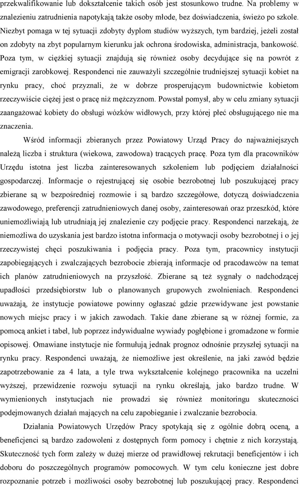 Poza tym, w ciężkiej sytuacji znajdują się również osoby decydujące się na powrót z emigracji zarobkowej.