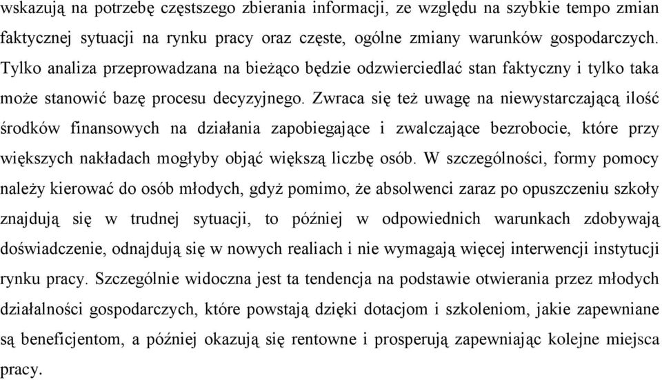 Zwraca się też uwagę na niewystarczającą ilość środków finansowych na działania zapobiegające i zwalczające bezrobocie, które przy większych nakładach mogłyby objąć większą liczbę osób.