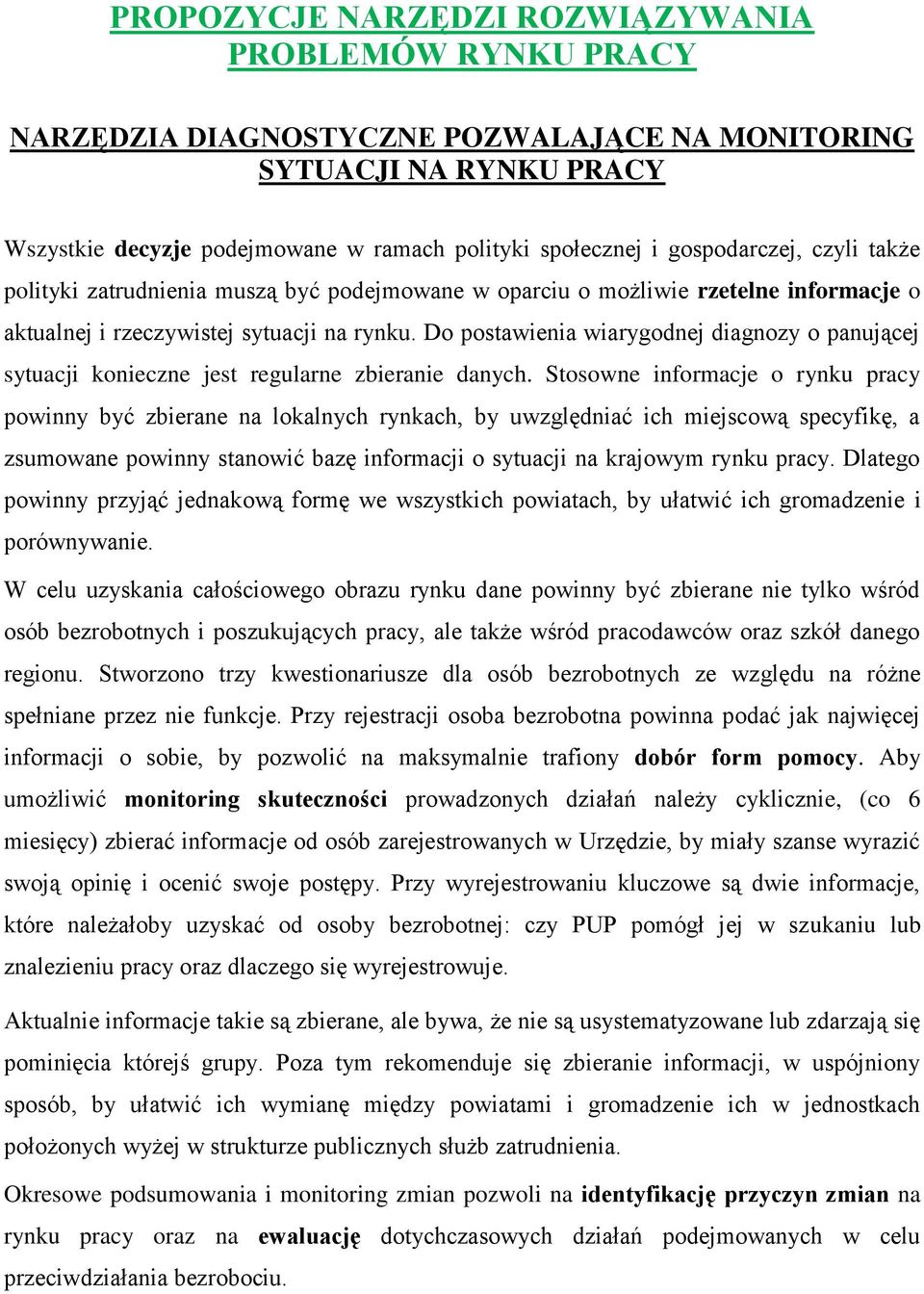 Do postawienia wiarygodnej diagnozy o panującej sytuacji konieczne jest regularne zbieranie danych.