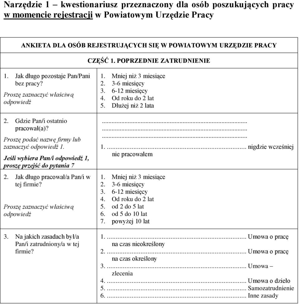 Jeśli wybiera Pan/i odpowiedź 1, proszę przejść do pytania 7 2. Jak długo pracował/a Pan/i w tej firmie? Proszę zaznaczyć właściwą odpowiedź 3.