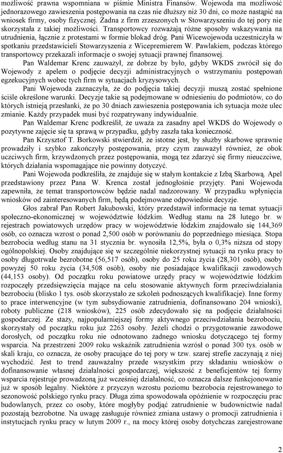 Pani Wicewojewoda uczestniczyła w spotkaniu przedstawicieli Stowarzyszenia z Wicepremierem W. Pawlakiem, podczas którego transportowcy przekazali informacje o swojej sytuacji prawnej finansowej.