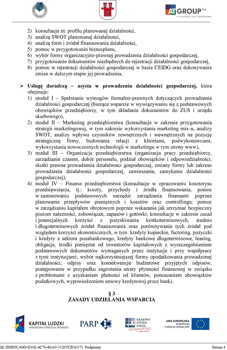 organizacyjno-prawnej prowadzenia działalności gospodarczej, 7) przygotowanie dokumentów niezbędnych do rejestracji działalności gospodarczej, 8) pomoc w rejestracji działalności gospodarczej w bazie