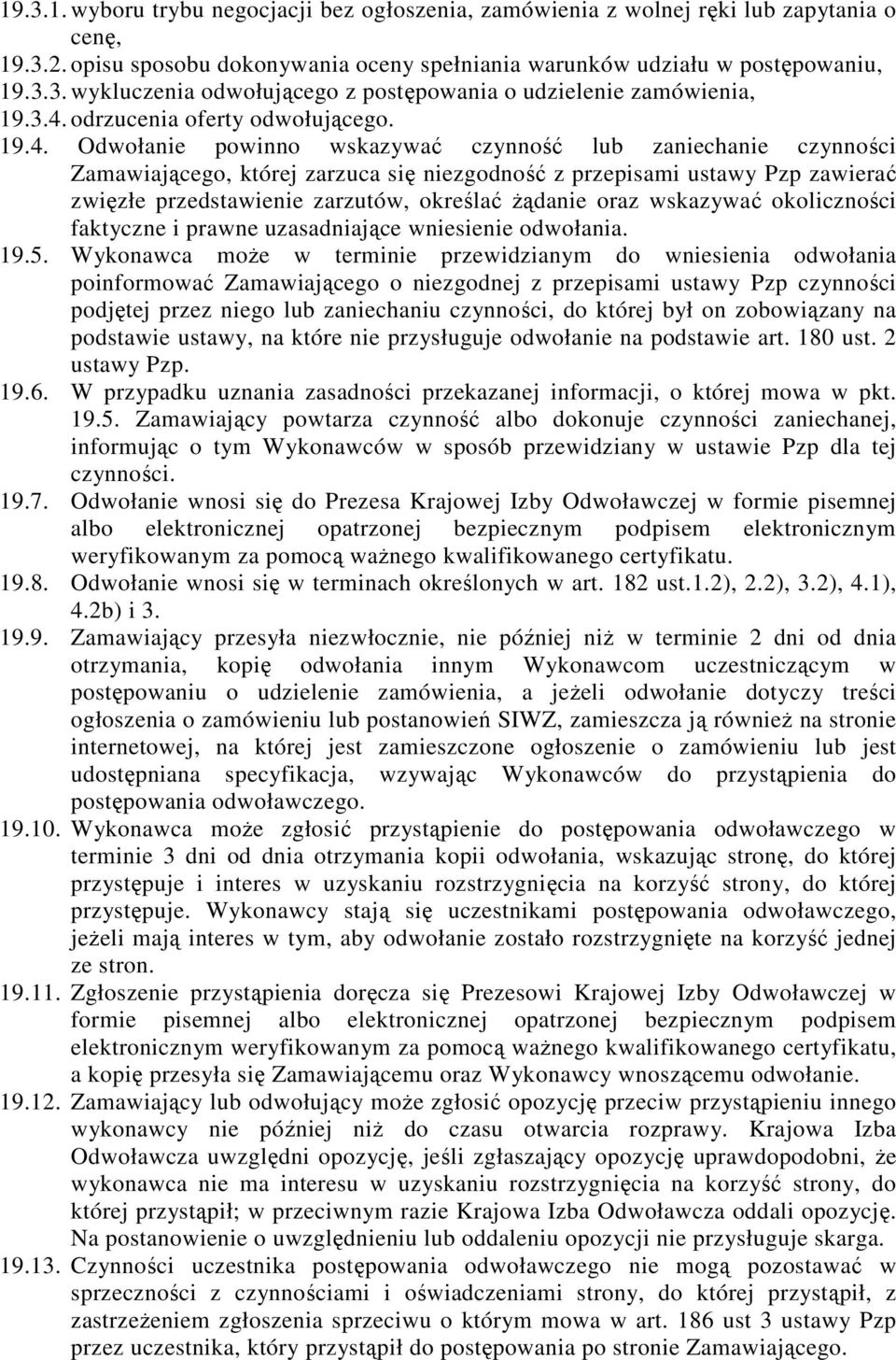 przedstawienie zarzutów, określać Ŝądanie oraz wskazywać okoliczności faktyczne i prawne uzasadniające wniesienie odwołania. 19.5.