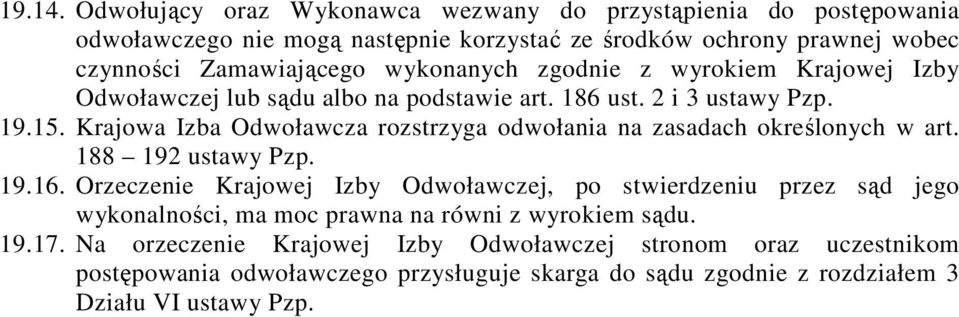 wykonanych zgodnie z wyrokiem Krajowej Izby Odwoławczej lub sądu albo na podstawie art. 186 ust. 2 i 3 ustawy Pzp. 19.15.