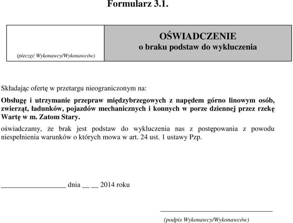 Obsługę i utrzymanie przepraw międzybrzegowych z napędem górno linowym osób, zwierząt, ładunków, pojazdów mechanicznych i