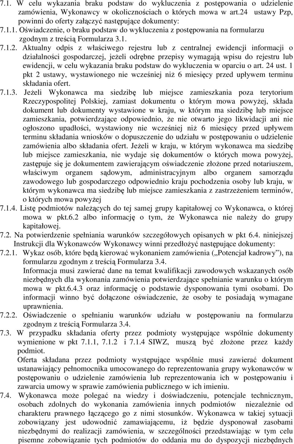 odpis z właściwego rejestru lub z centralnej ewidencji informacji o działalności gospodarczej, jeŝeli odrębne przepisy wymagają wpisu do rejestru lub ewidencji, w celu wykazania braku podstaw do