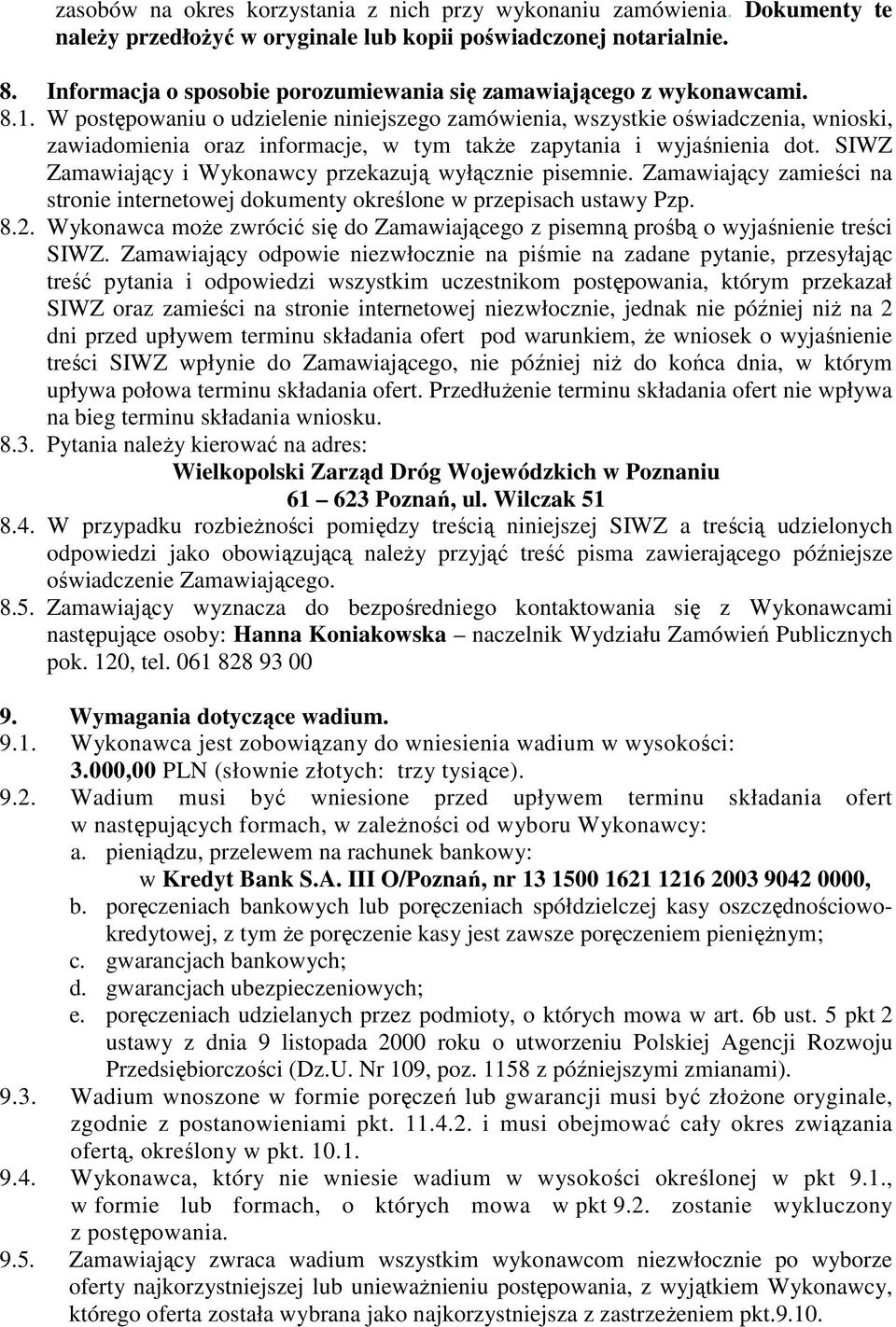 W postępowaniu o udzielenie niniejszego zamówienia, wszystkie oświadczenia, wnioski, zawiadomienia oraz informacje, w tym takŝe zapytania i wyjaśnienia dot.