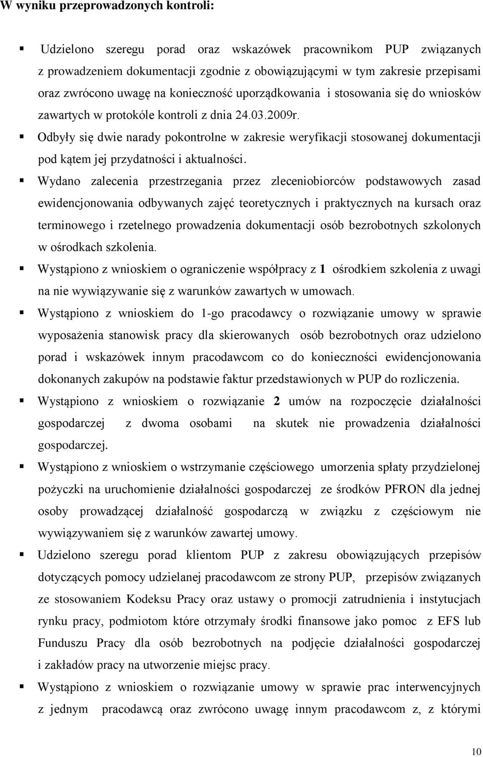 Odbyły się dwie narady pokontrolne w zakresie weryfikacji stosowanej dokumentacji pod kątem jej przydatności i aktualności.