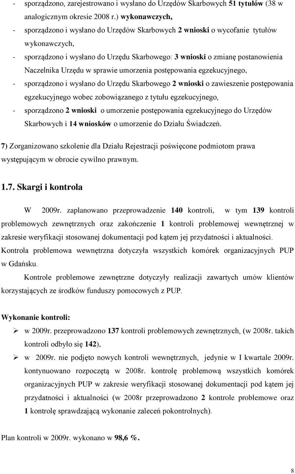 Urzędu w sprawie umorzenia postępowania egzekucyjnego, - sporządzono i wysłano do Urzędu Skarbowego 2 wnioski o zawieszenie postępowania egzekucyjnego wobec zobowiązanego z tytułu egzekucyjnego, -