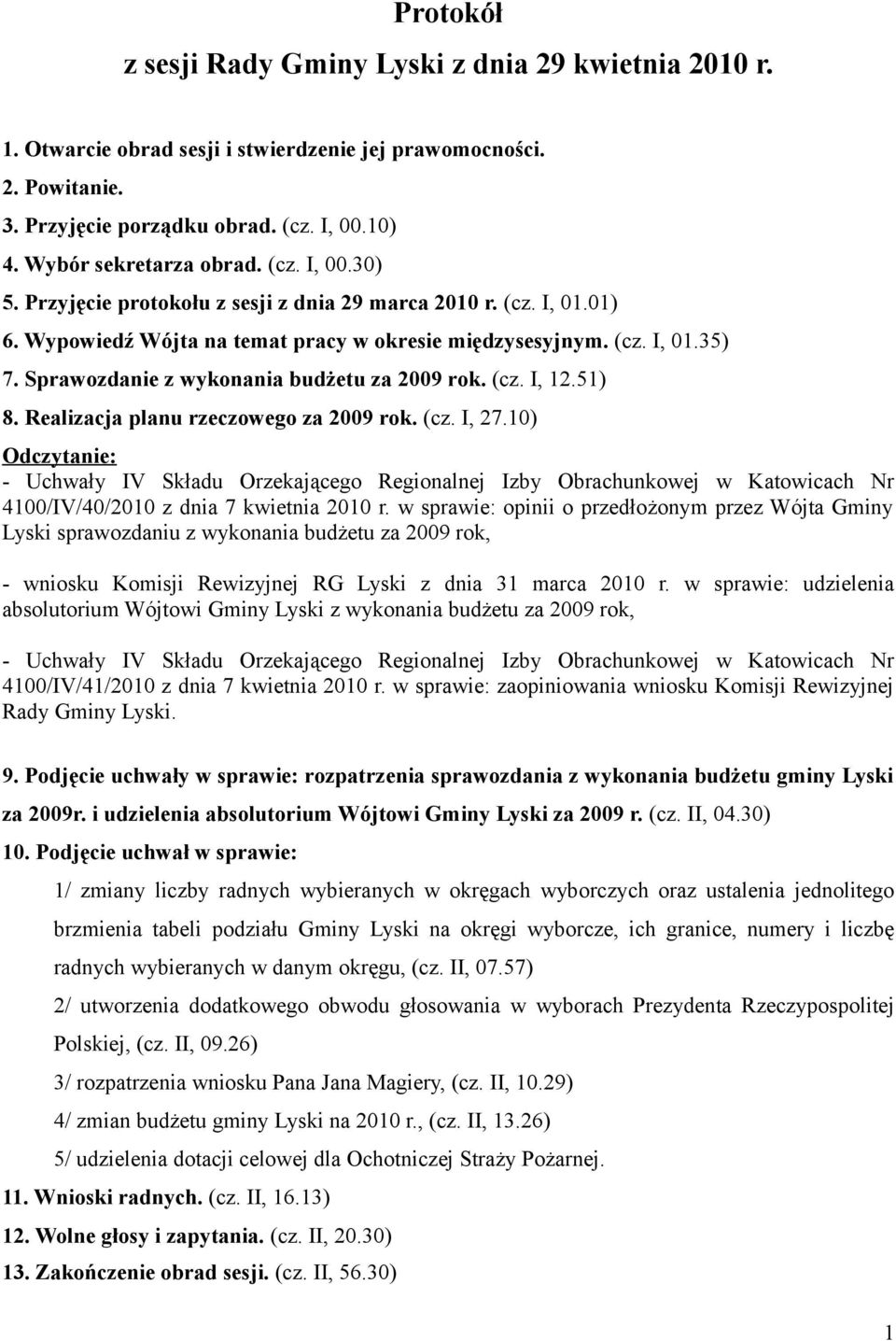 Sprawozdanie z wykonania budżetu za 2009 rok. (cz. I, 12.51) 8. Realizacja planu rzeczowego za 2009 rok. (cz. I, 27.