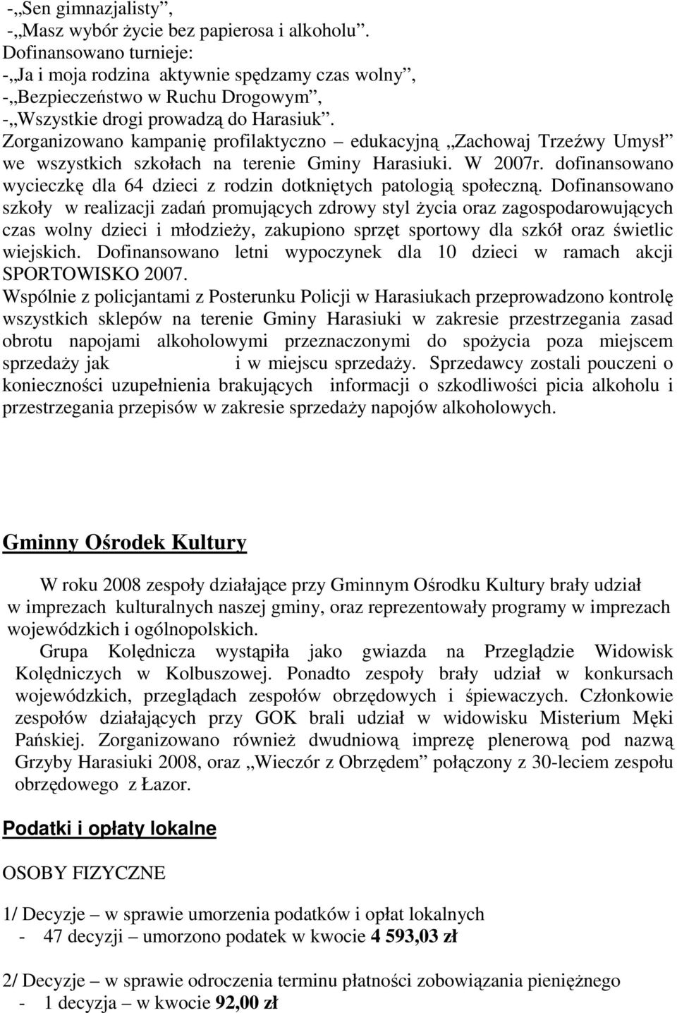 Zorganizowano kampanię profilaktyczno edukacyjną Zachowaj Trzeźwy Umysł we wszystkich szkołach na terenie Gminy Harasiuki. W 2007r.